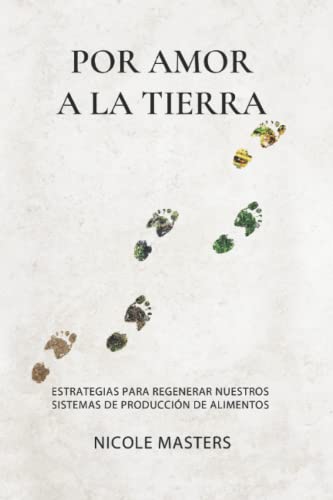 Por Amor a la Tierra: Estrategias para Regenerar Nuestros Sistemas de Producción de Alimentos