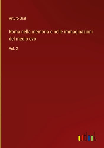Roma nella memoria e nelle immaginazioni del medio evo: Vol. 2