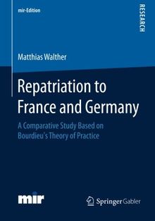 Repatriation to France and Germany: A Comparative Study Based on Bourdieu's Theory of Practice (mir-Edition)