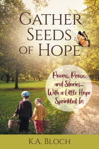 Gather Seeds of Hope: Poems, Prose, and Stories...with a Little Hope Sprinkled In