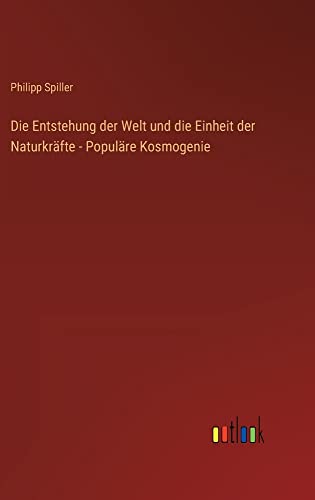 Die Entstehung der Welt und die Einheit der Naturkräfte - Populäre Kosmogenie