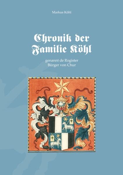 Chronik der Familie Köhl: genannt de Rogister, von Chur