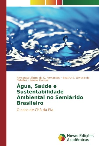 Água, Saúde e Sustentabilidade Ambiental no Semiárido Brasileiro: O caso de Chã da Pia