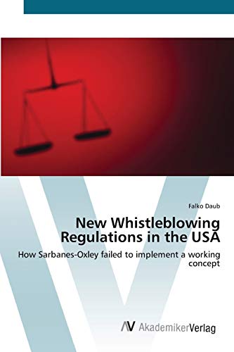 New Whistleblowing Regulations in the USA: How Sarbanes-Oxley failed to implement a working concept