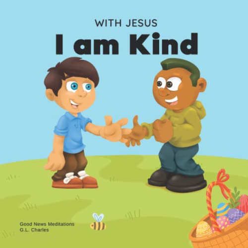 With Jesus I am Kind: An Easter children's Christian story about Jesus' kindness, compassion, and forgiveness to inspire kids to do the same in their ... 3-5, 6-8, 9-10 (With Jesus Series, Band 5)
