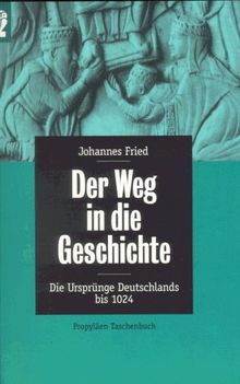 Der Weg in die Geschichte. Die Ursprünge Deutschlands bis 1024.