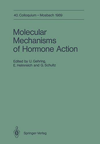 Molecular Mechanisms of Hormone Action: 40. Colloquium, 6.-8. April 1989 (Colloquium der Gesellschaft für Biologische Chemie in Mosbach Baden) ... Chemie in Mosbach Baden, 40, Band 40)