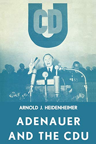 Adenauer and the Cdu: The Rise of the Leader and the Integration of the Party