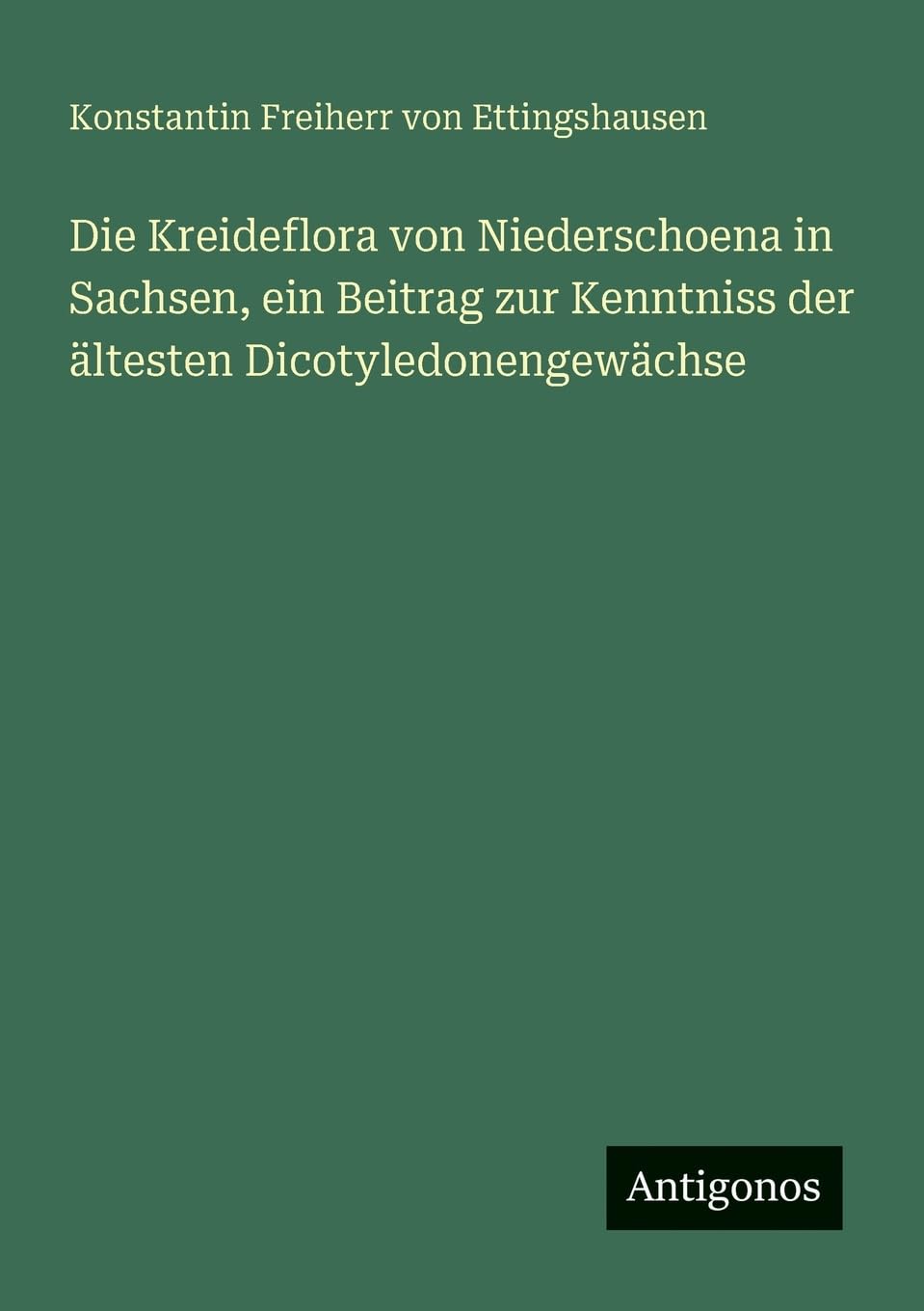 Die Kreideflora von Niederschoena in Sachsen, ein Beitrag zur Kenntniss der ältesten Dicotyledonengewächse