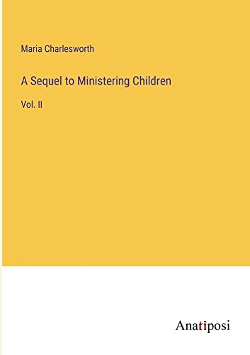 A Sequel to Ministering Children: Vol. II