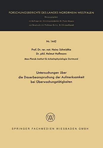 Untersuchungen über die Dauerbeanspruchung der Aufmerksamkeit bei Überwachungstätigkeiten (Forschungsberichte des Landes Nordrhein-Westfalen, 1442, Band 1442)