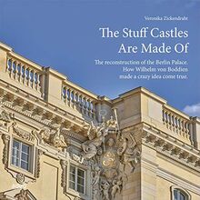 The Stuff Castles Are Made Of: The Reconstruction of the Berlin Palace. How Wilhelm von Boddien made a crazy idea come true.