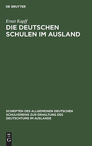 Die deutschen Schulen im Ausland (Schriften des Allgemeinen Deutschen Schulvereins zur Erhaltung des Deutschtums im Auslande, 4, Band 4)