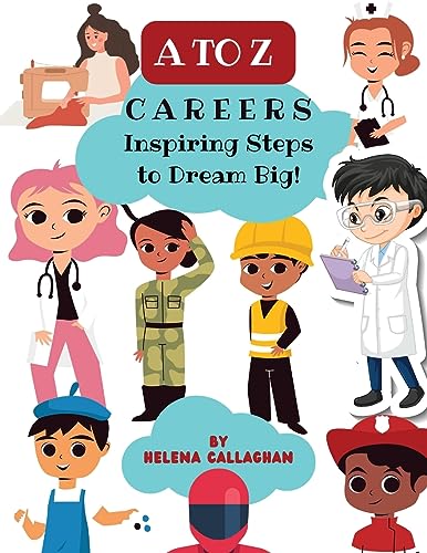 A - Z Careers | Inspiring Steps to Dream Big. Young dreamers learn about careers through the alphabet: Empowering Kids to Pursue their Passions and ... Career Guide for Kids; Dream Jobs for Kids
