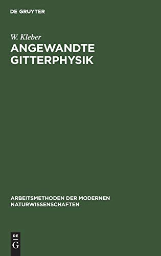 Angewandte Gitterphysik: Behandlung der Eigenschaften kristallisierter Körper vom Standpunkte der Gittertheorie (Arbeitsmethoden der modernen Naturwissenschaften)