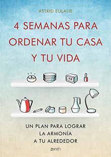 4 semanas para ordenar tu casa y tu vida: Un plan para lograr la armonía a tu alrededor (Autoayuda y superación)