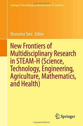 New Frontiers of Multidisciplinary Research in STEAM-H (Science, Technology, Engineering, Agriculture, Mathematics, and Health) (Springer Proceedings in Mathematics & Statistics)
