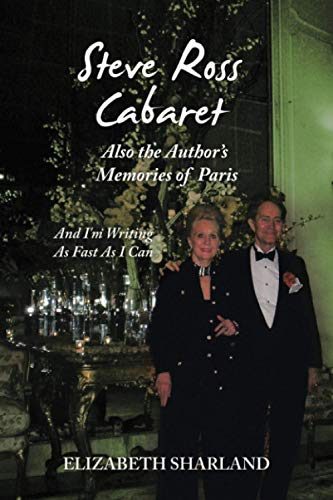 STEVE ROSS CABARET ALSO THE AUTHOR'S MEMORIES OF PARIS: And I'm Writing As Fast As I Can