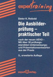 Die Ausbilderprüfung, Praktischer Teil nach der neuen AEVO, gültig ab 01.03.1999