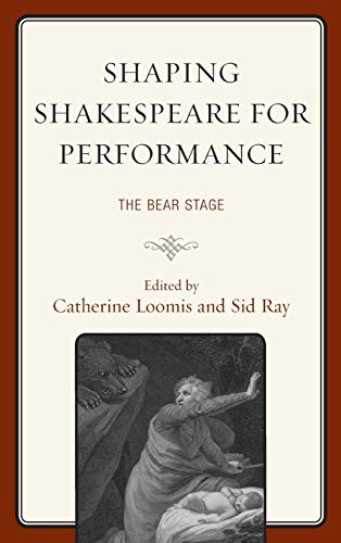 Shaping Shakespeare for Performance: The Bear Stage (Shakespeare and the Stage)