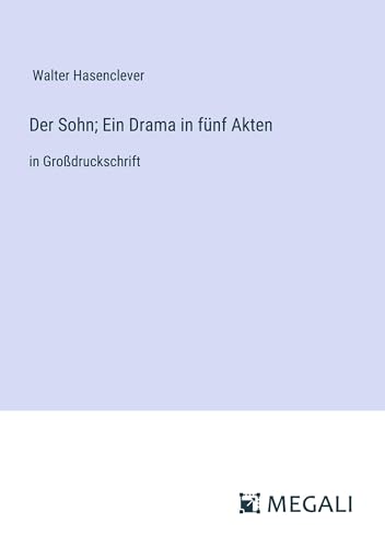 Der Sohn; Ein Drama in fünf Akten: in Großdruckschrift