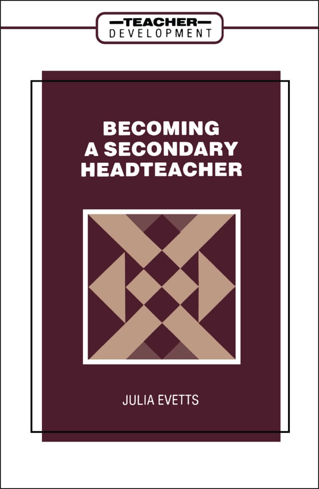 Becoming a Secondary Head Teacher (Teacher Development Series)