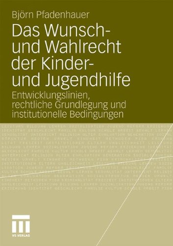Das Wunsch- und Wahlrecht der Kinder- und Jugendhilfe: Entwicklungslinien, Rechtliche Grundlegung und Institutionelle Bedingungen (German Edition)