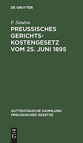 Preußisches Gerichtskostengesetz vom 25. Juni 1895: In der Fassung der Bekanntmachung vom 6. Oktober 1899 (Guttentagsche Sammlung preußischer Gesetze, 17, Band 17)
