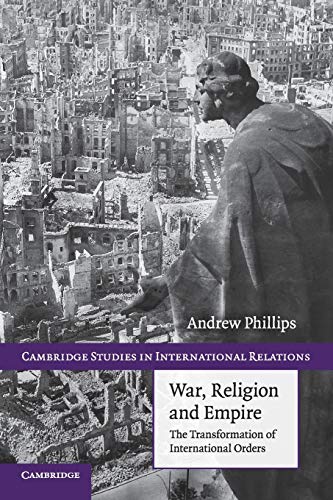 War, Religion and Empire: The Transformation Of International Orders (Cambridge Studies in International Relations, Band 117)