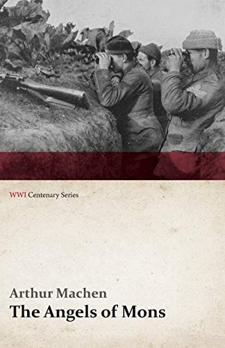 The Angels of Mons: The Bowmen and Other Legends of the War