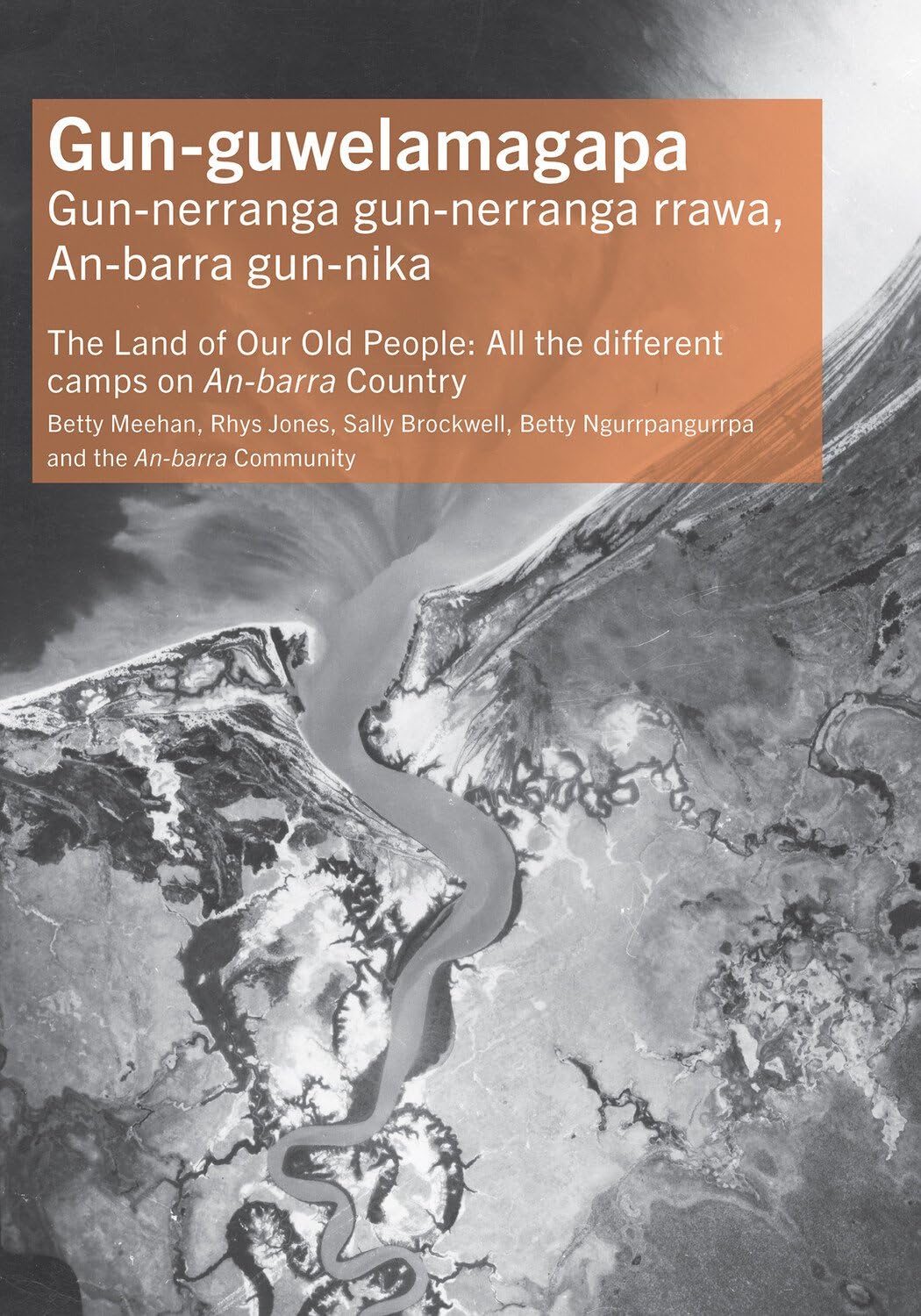 Gun-guwelamagapa: The Land of Our Old People: All the different camps on An-barra Country (Tom Austen Brown Studies in Australasian Archaeology)