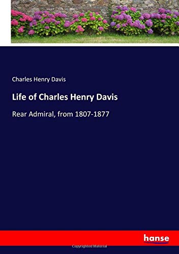 Life of Charles Henry Davis: Rear Admiral, from 1807-1877