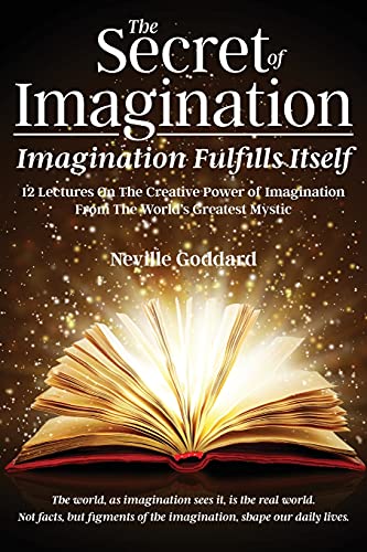 Neville Goddard The Secret Of Imagination, Imagination Fulfills Itself, 12 Lectures On The Creative Power Of Imagination