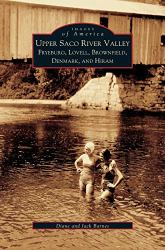 Upper Saco River Valley: : Fryeburg, Lovell, Brownfield, Denmark and Hiram