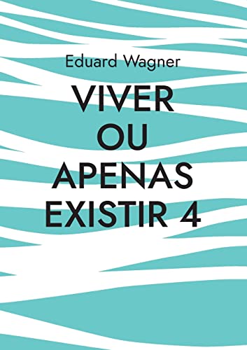 Eduard Wagner Viver Ou Apenas Existir 4, Estou Satisfeito? (Leben)