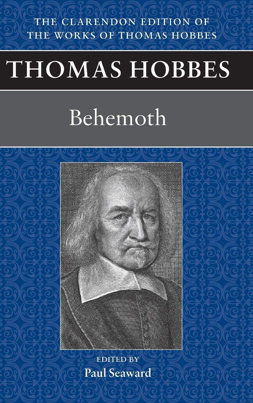 Thomas Hobbes: Behemoth: Or the Long Parliament (Clarendon Edition of the Works of Thomas Hobbes)