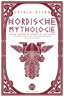 Nordische Mythologie: Von den Ursprüngen des Universums bis zum Ragnarök. Eine Entdeckungsreise zu den Göttern, Helden und Legenden der Mythen des Nordens