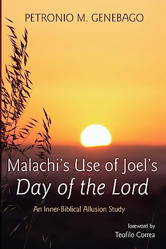 Malachi's Use of Joel's Day of the Lord: An Inner-Biblical Allusion Study