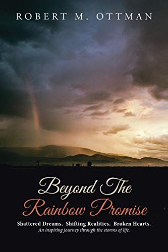 Beyond The Rainbow Promise: Shattered Dreams. Shifting Realities. Broken Hearts. An inspiring journey through the storms of life.