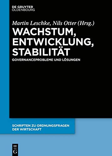Wachstum, Entwicklung, Stabilität: Governanceprobleme und Lösungen: Governanceprobleme und Lsungen (Schriften zu Ordnungsfragen der Wirtschaft, Band 106)