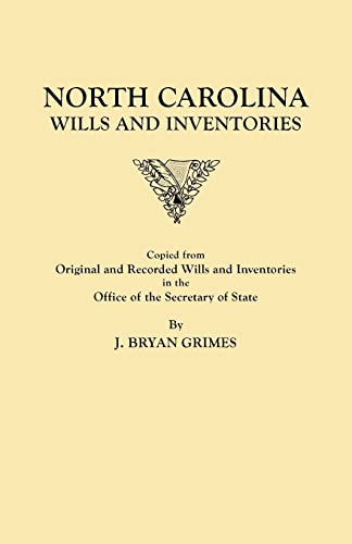 North Carolina Wills and Inventories copied from original and recorded wills and inventories in the Office of the Secretary of State