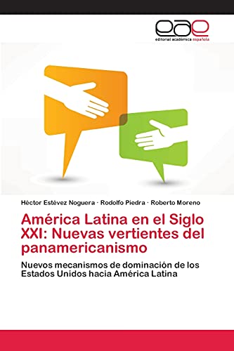 América Latina en el Siglo XXI: Nuevas vertientes del panamericanismo: Nuevos mecanismos de dominación de los Estados Unidos hacia América Latina