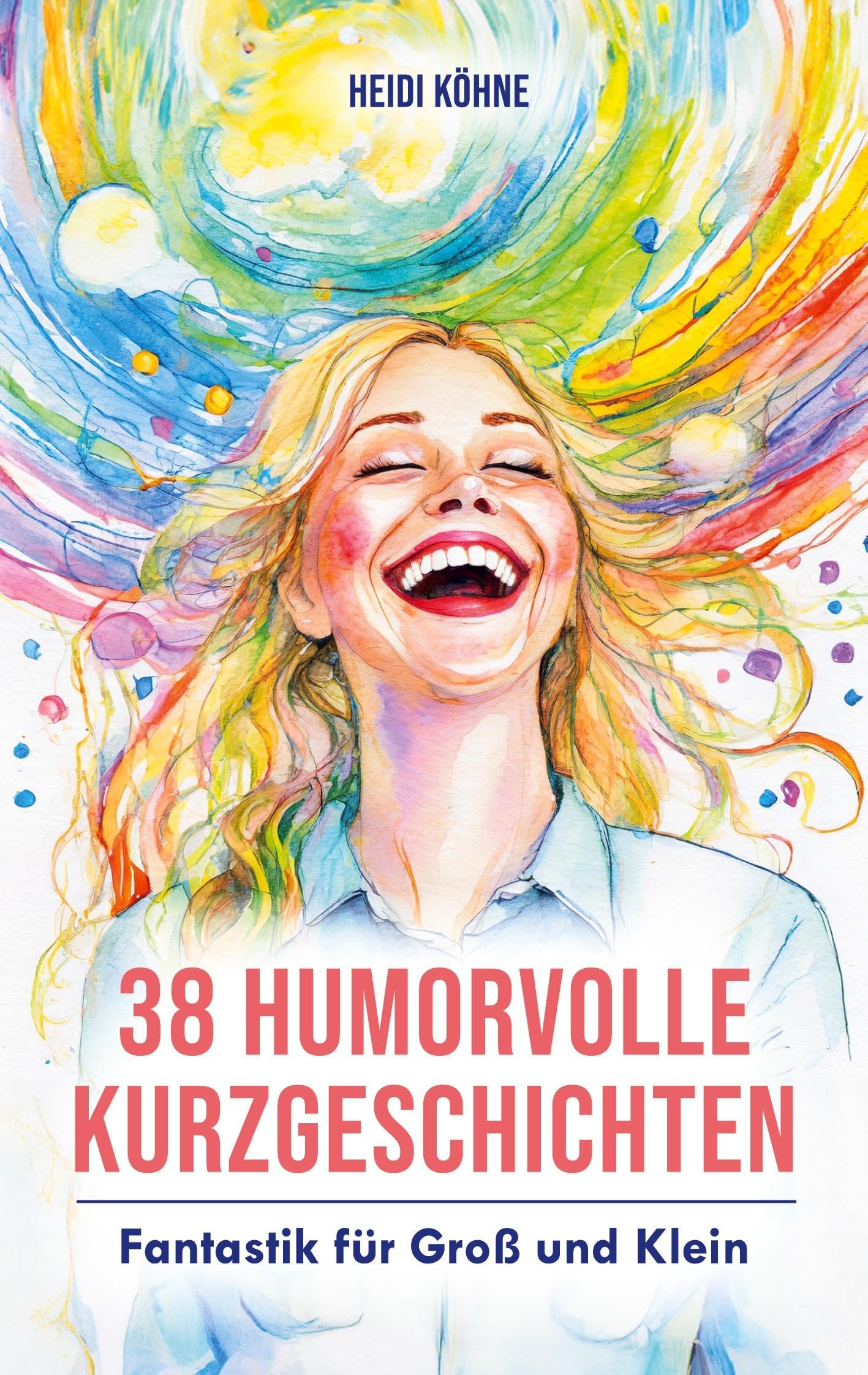 38 Humorvolle Kurzgeschichten: Fantastik für Groß und Klein