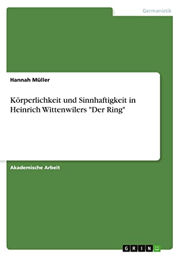 Körperlichkeit und Sinnhaftigkeit in Heinrich Wittenwilers Der Ring