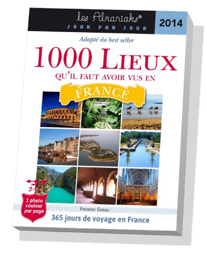 Calendrier Almaniak Les 1000 Lieux Qu'il Faut Avoir Vus En France 2014