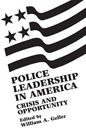 Police Leadership in America: Crisis and Opportunity