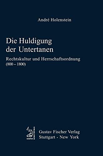 Die Huldigung der Untertanen: Rechtskultur und Herrschaftsordnung (800-1800) (Quellen und Forschungen zur Agrargeschichte, 36)