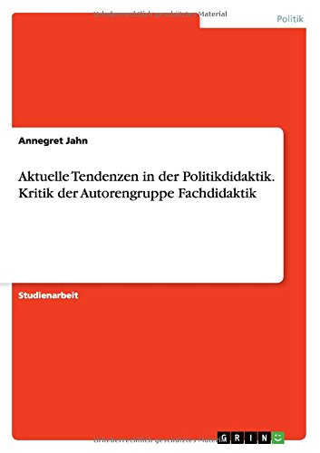 Aktuelle Tendenzen in der Politikdidaktik. Kritik der Autorengruppe Fachdidaktik