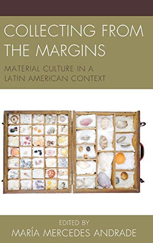 Collecting from the Margins: Material Culture in a Latin American Context