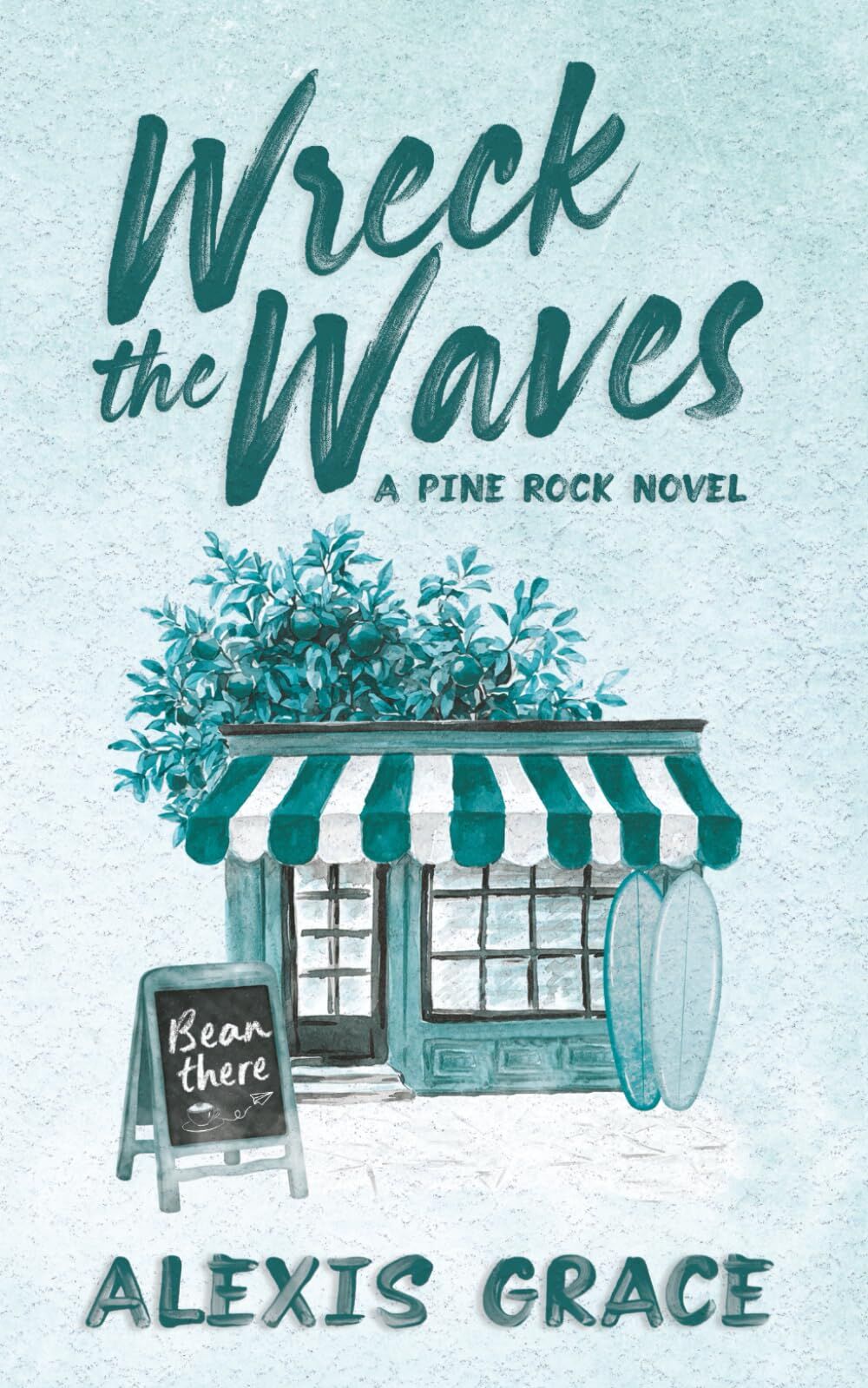 Alexis Grace Wreck The Waves, A Small Town Brother's Best Friend Romance, A Small Town, Romantic Suspense (Pine Rock, Band 1)
